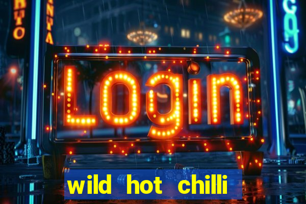 wild hot chilli reels slot