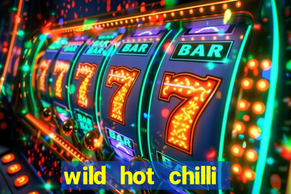 wild hot chilli reels slot