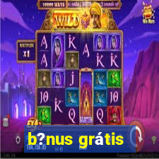 b?nus grátis