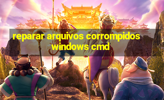 reparar arquivos corrompidos windows cmd