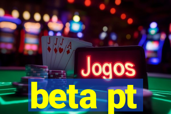 beta pt