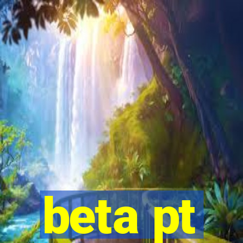 beta pt