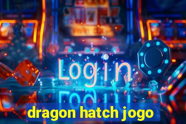 dragon hatch jogo