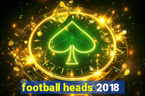 football heads 2018