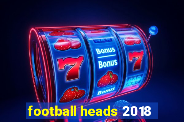 football heads 2018