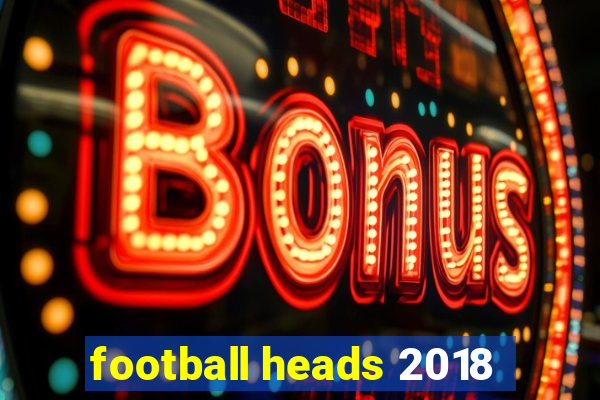 football heads 2018