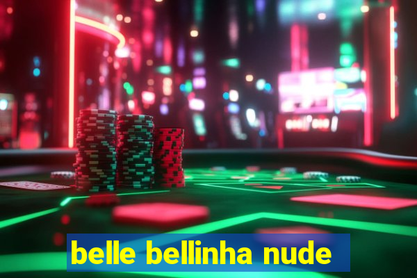 belle bellinha nude