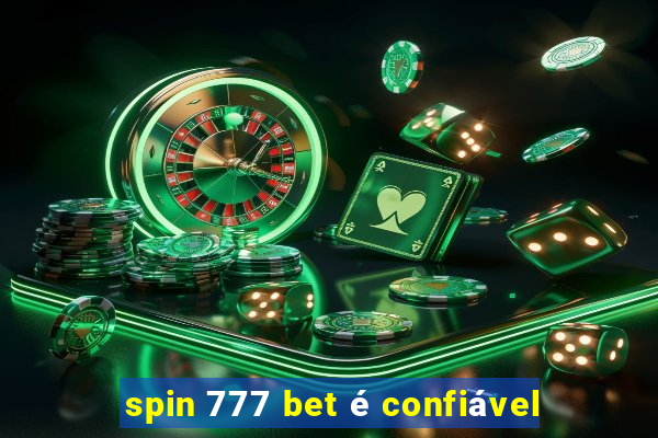 spin 777 bet é confiável