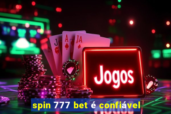 spin 777 bet é confiável