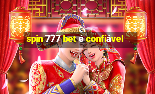 spin 777 bet é confiável