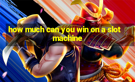 how much can you win on a slot machine