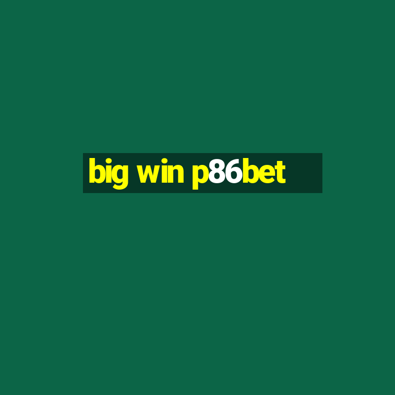 big win p86bet