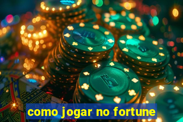 como jogar no fortune