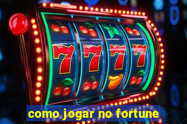 como jogar no fortune