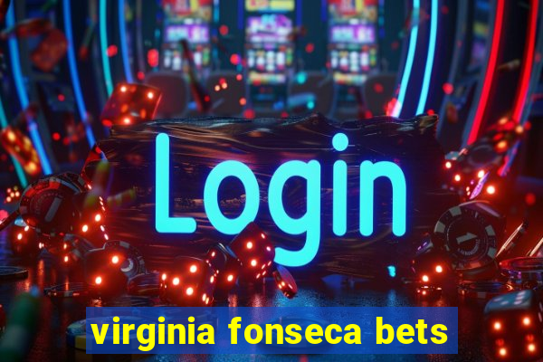 virginia fonseca bets