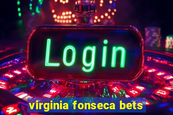 virginia fonseca bets