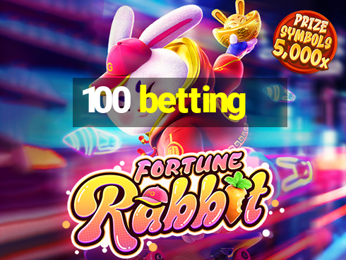 100 betting