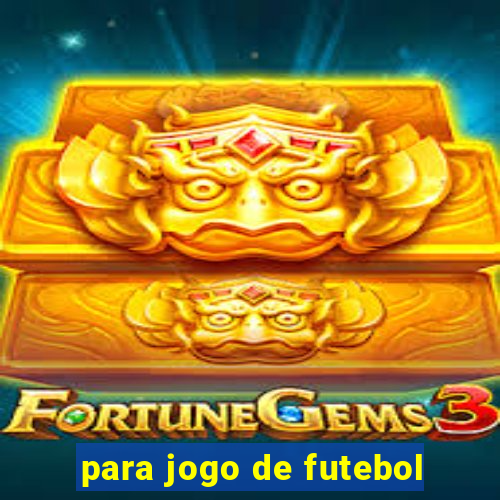 para jogo de futebol