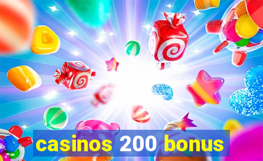 casinos 200 bonus