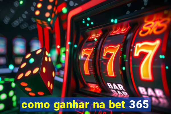 como ganhar na bet 365