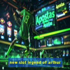 new slot legend of arthur