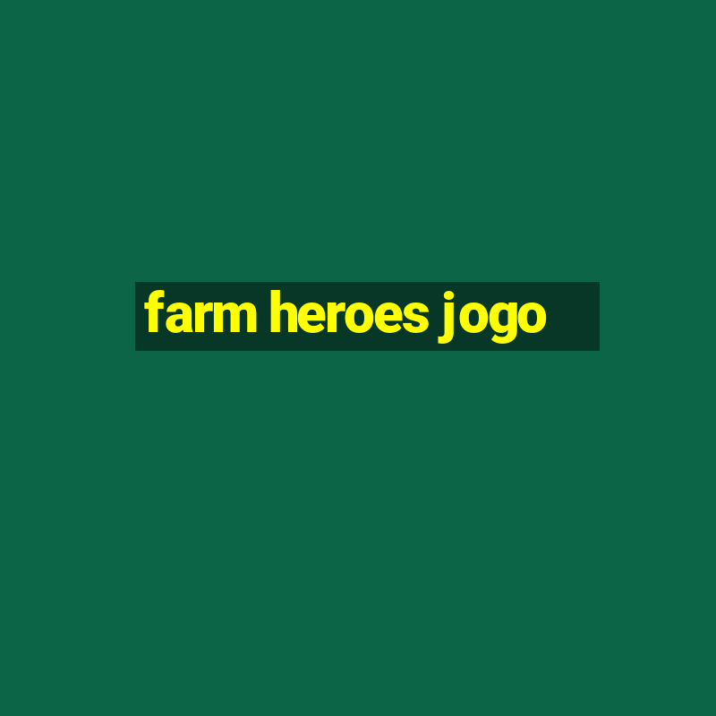 farm heroes jogo