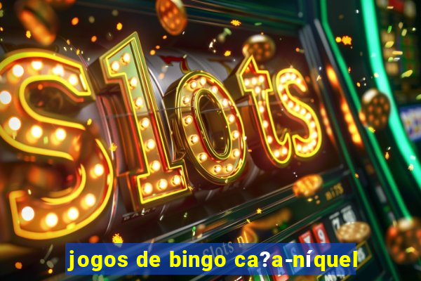 jogos de bingo ca?a-níquel