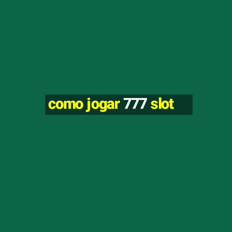 como jogar 777 slot