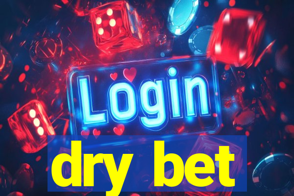 dry bet