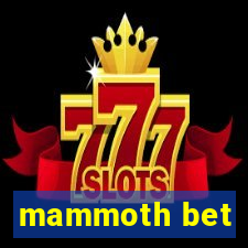 mammoth bet