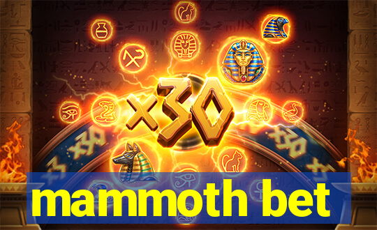 mammoth bet