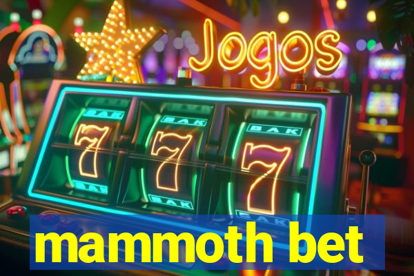 mammoth bet