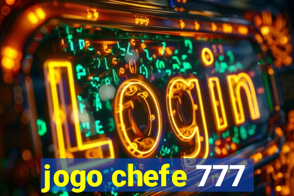 jogo chefe 777