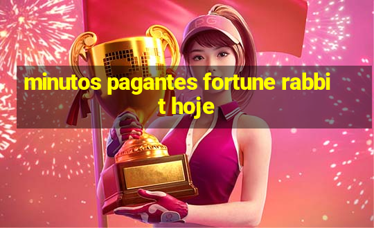 minutos pagantes fortune rabbit hoje