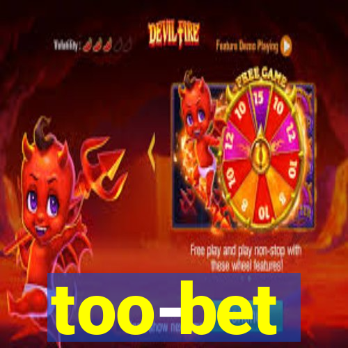 too-bet