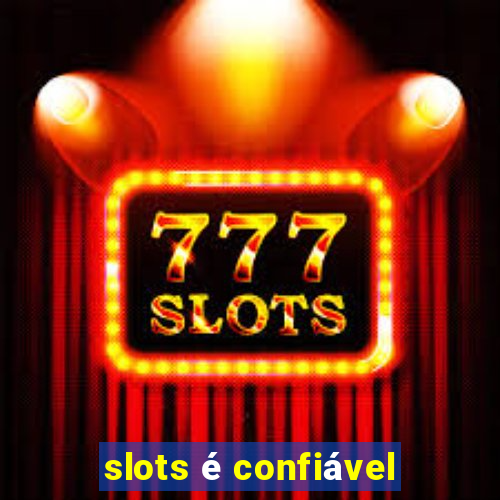 slots é confiável