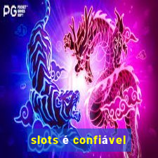 slots é confiável