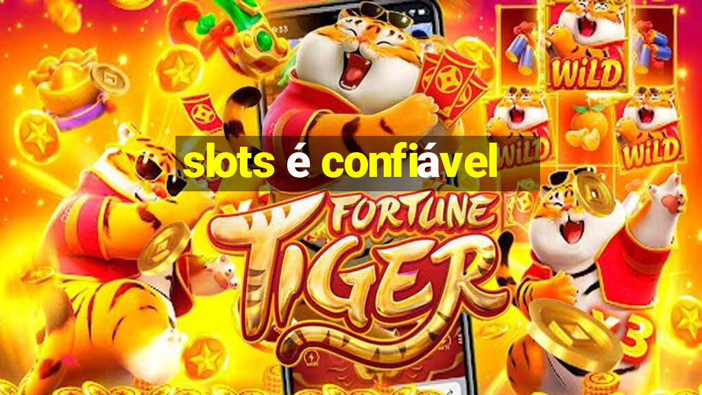 slots é confiável