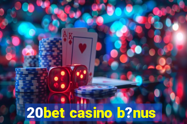 20bet casino b?nus