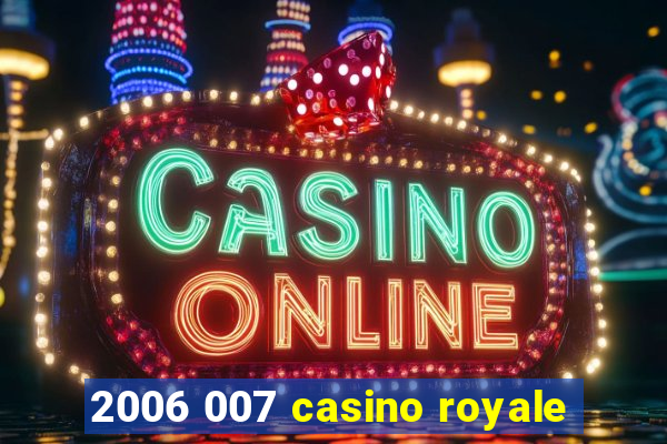 2006 007 casino royale