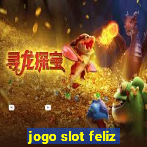 jogo slot feliz