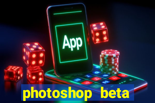 photoshop beta download cracked