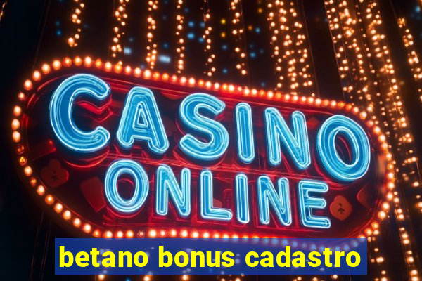 betano bonus cadastro