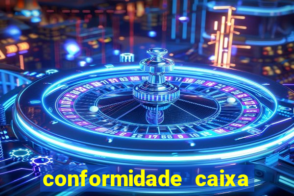 conformidade caixa quanto tempo demora