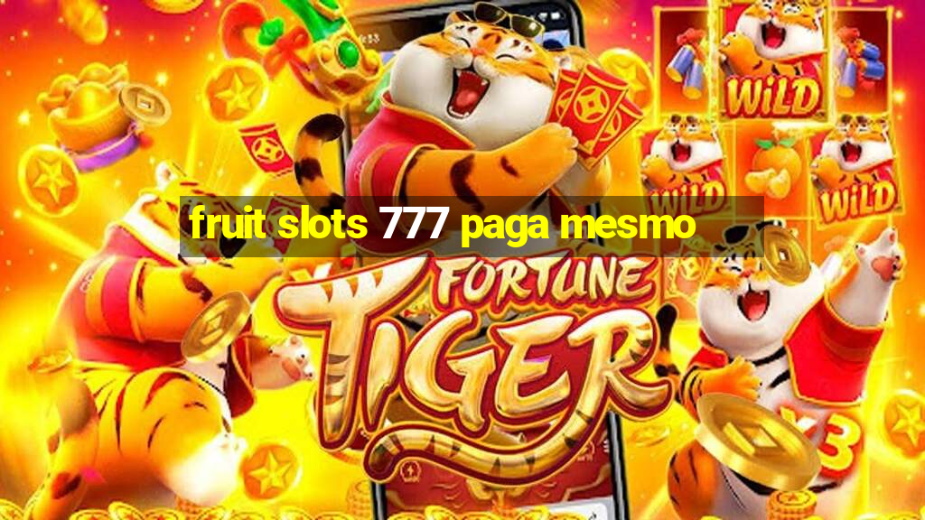 fruit slots 777 paga mesmo