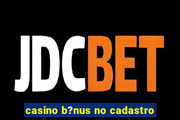 casino b?nus no cadastro