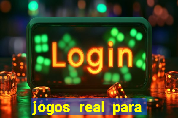 jogos real para ganhar dinheiro