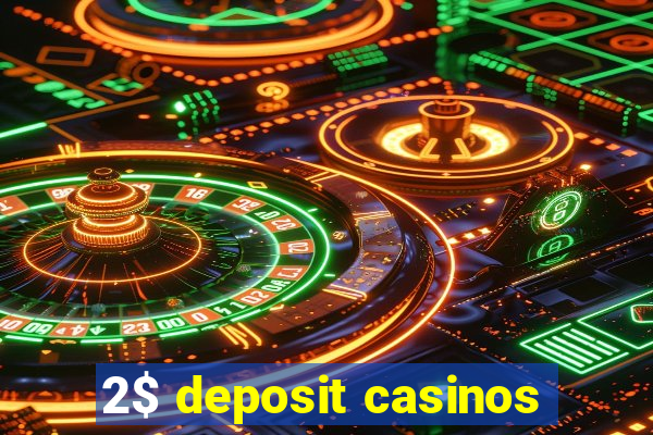 2$ deposit casinos