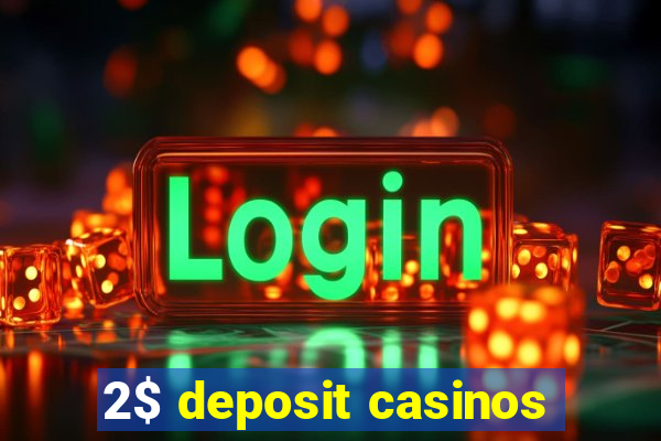 2$ deposit casinos