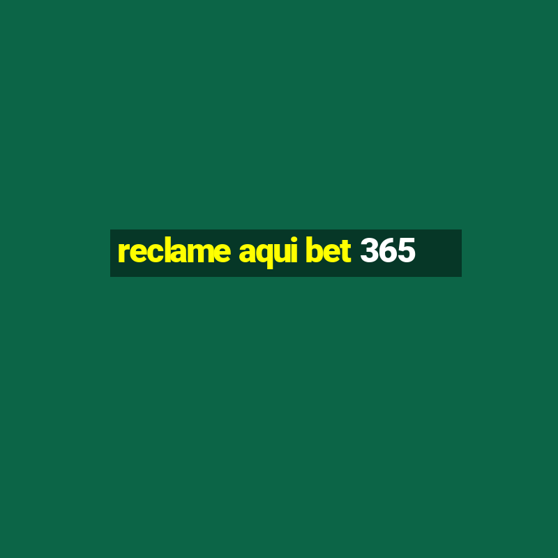 reclame aqui bet 365